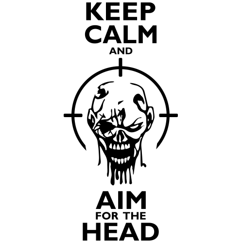 Keep Calm and Aim for the Head - Click Image to Close